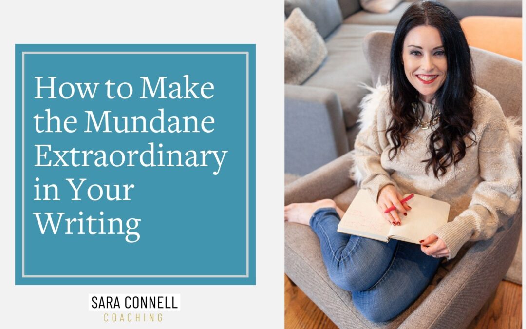 How to Make the Mundane Extraordinary in Your Writing